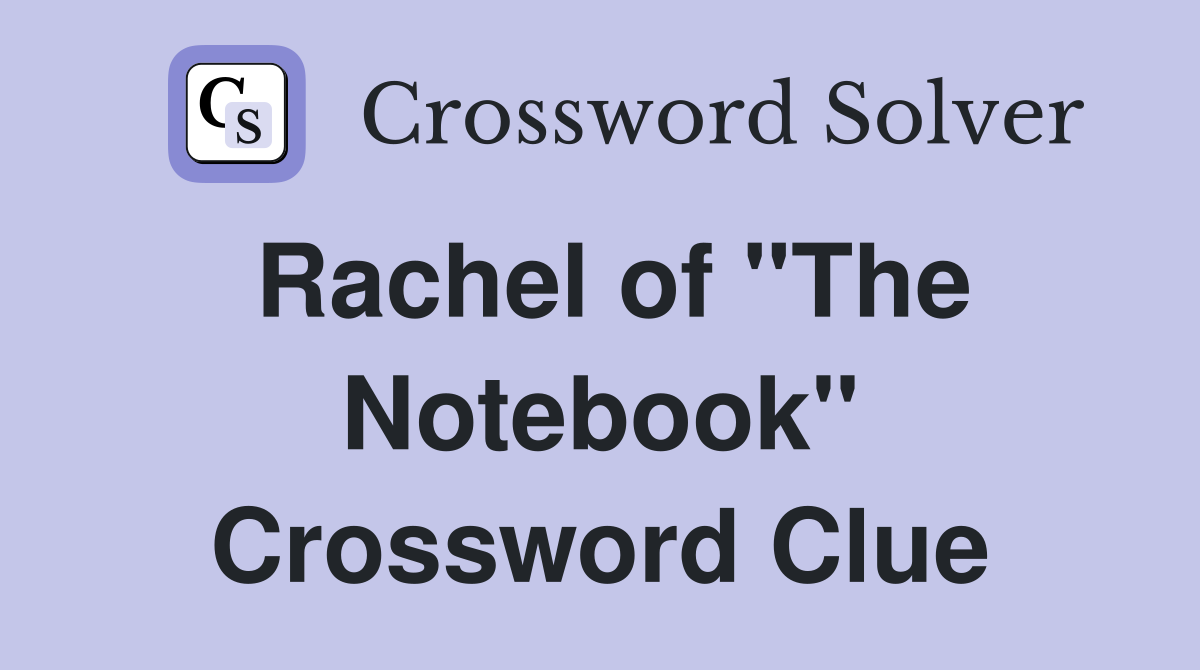 Rachel of "The Notebook" Crossword Clue