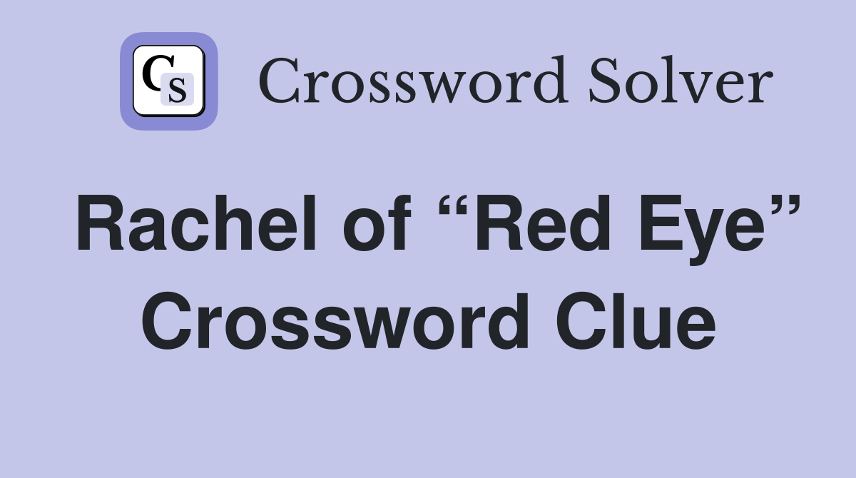 Rachel of “Red Eye” Crossword Clue