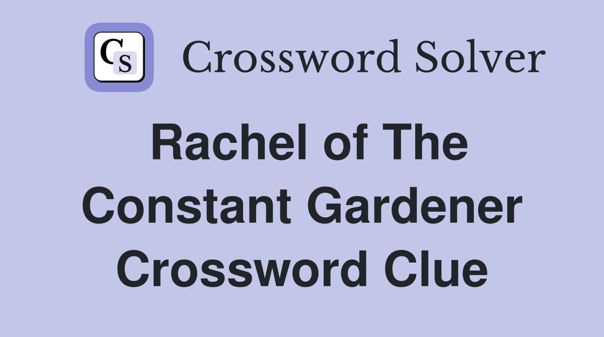 Rachel of The Constant Gardener Crossword Clue