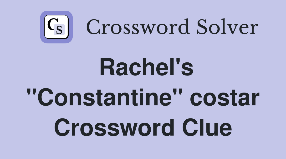 Rachel's "Constantine" costar Crossword Clue