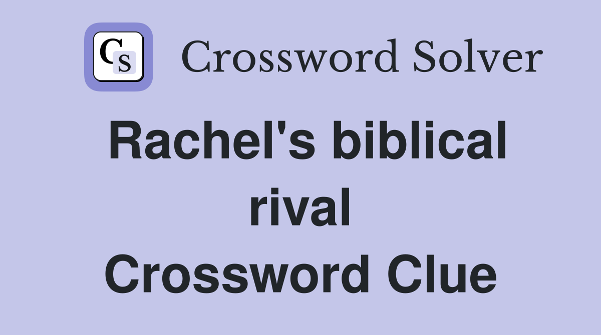 Rachel's biblical rival Crossword Clue