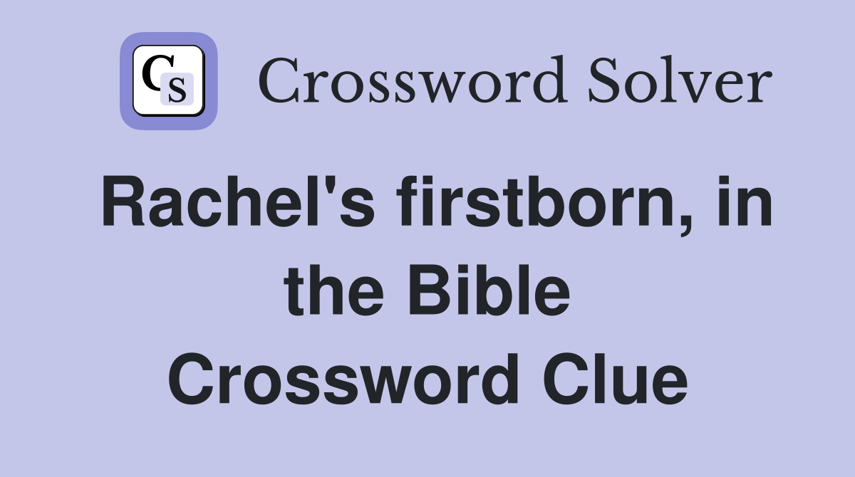 Rachel's firstborn, in the Bible Crossword Clue
