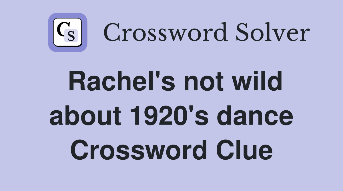 Rachel's not wild about 1920's dance Crossword Clue