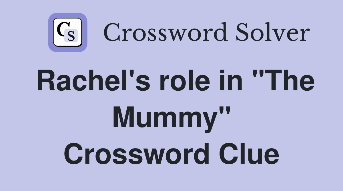 Rachel's role in "The Mummy" Crossword Clue