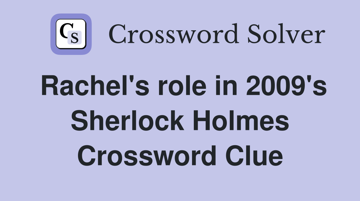 Rachel's role in 2009's Sherlock Holmes Crossword Clue