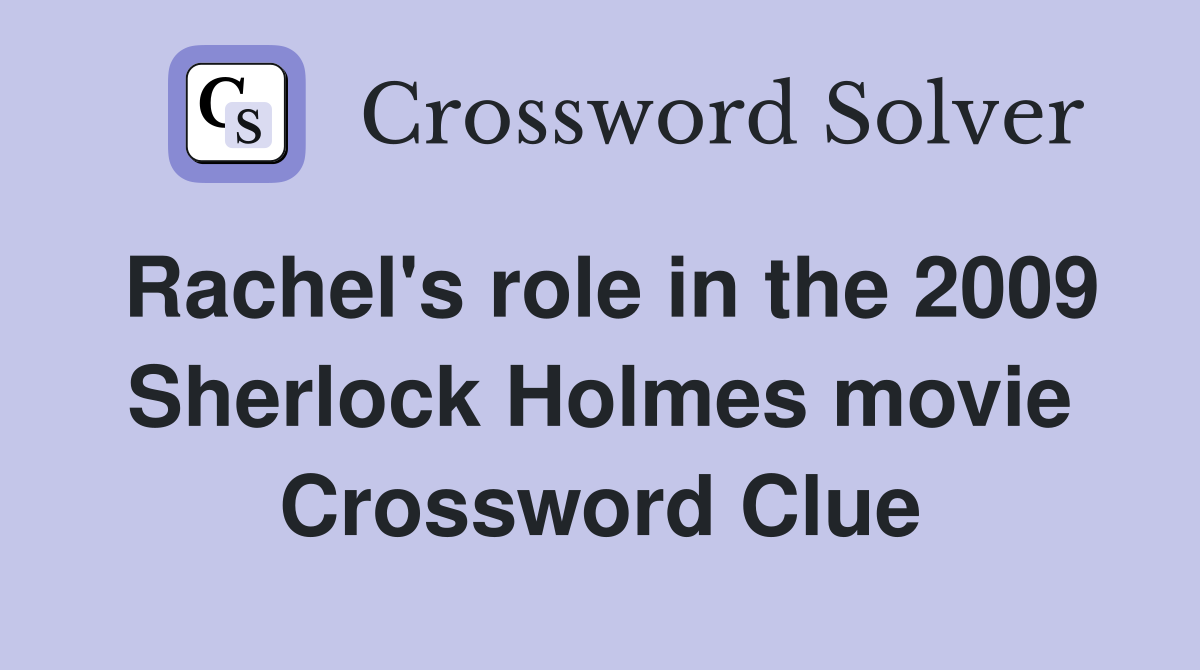 Rachel's role in the 2009 Sherlock Holmes movie Crossword Clue