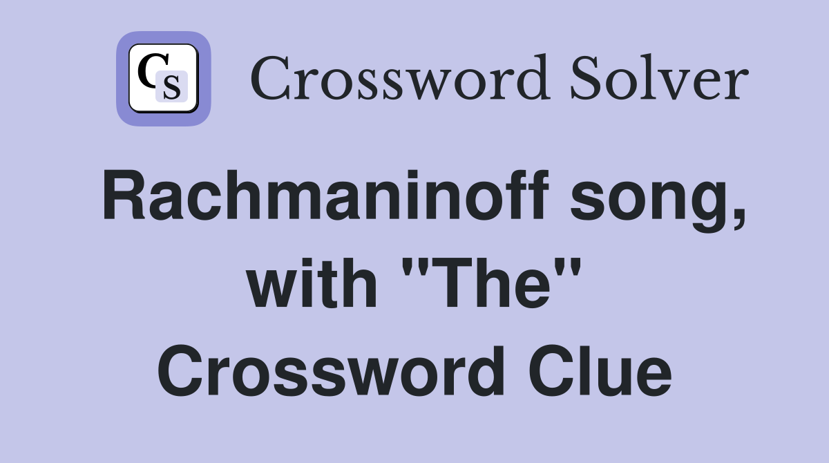 Rachmaninoff song, with "The" Crossword Clue