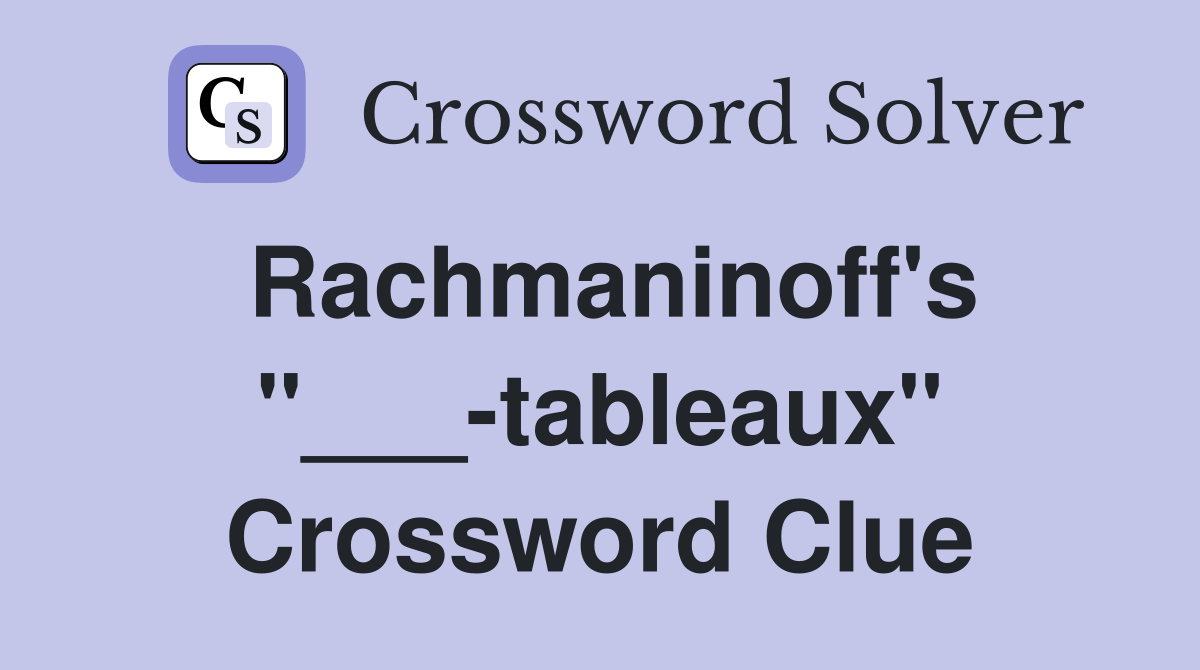 Rachmaninoff's "___-tableaux" Crossword Clue