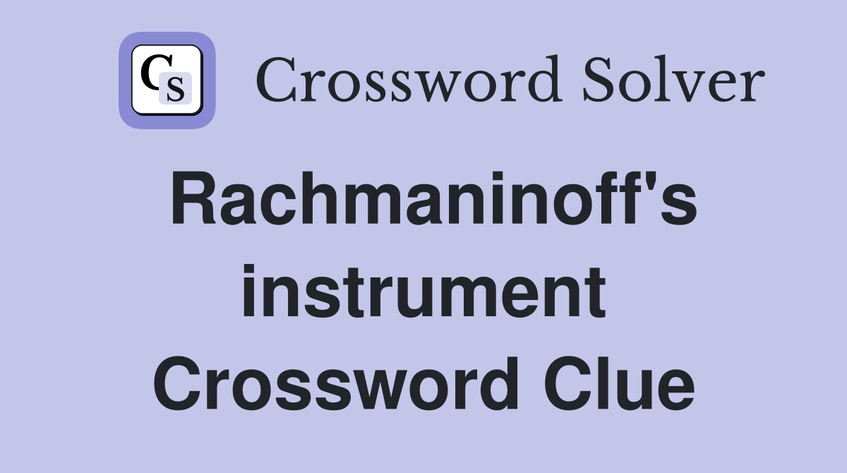 Rachmaninoff's instrument Crossword Clue