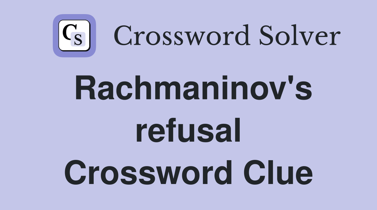 Rachmaninov's refusal Crossword Clue