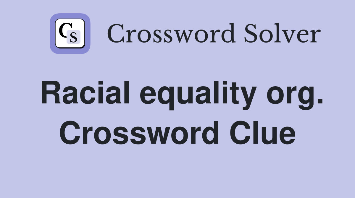 Racial equality org. Crossword Clue