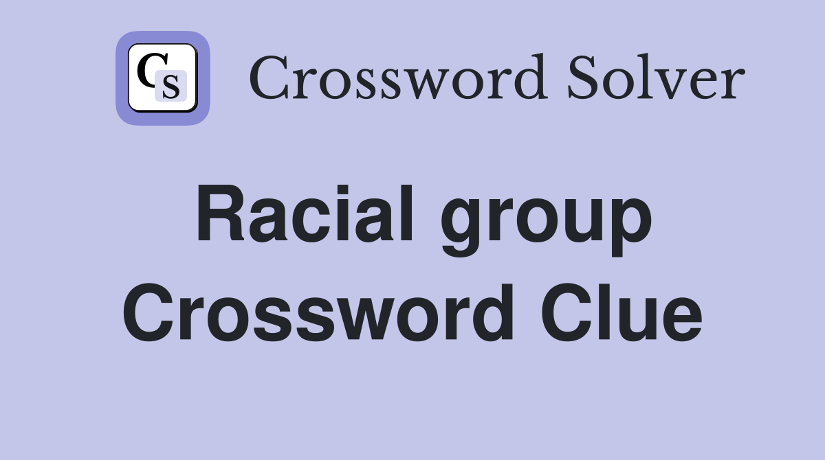 Racial group Crossword Clue