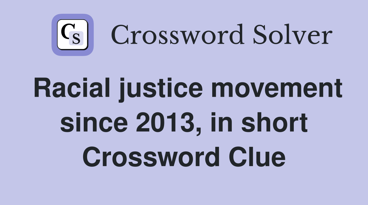 Racial justice movement since 2013, in short Crossword Clue