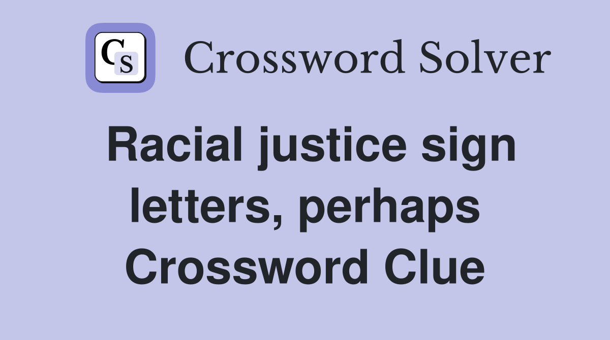 Racial justice sign letters, perhaps Crossword Clue