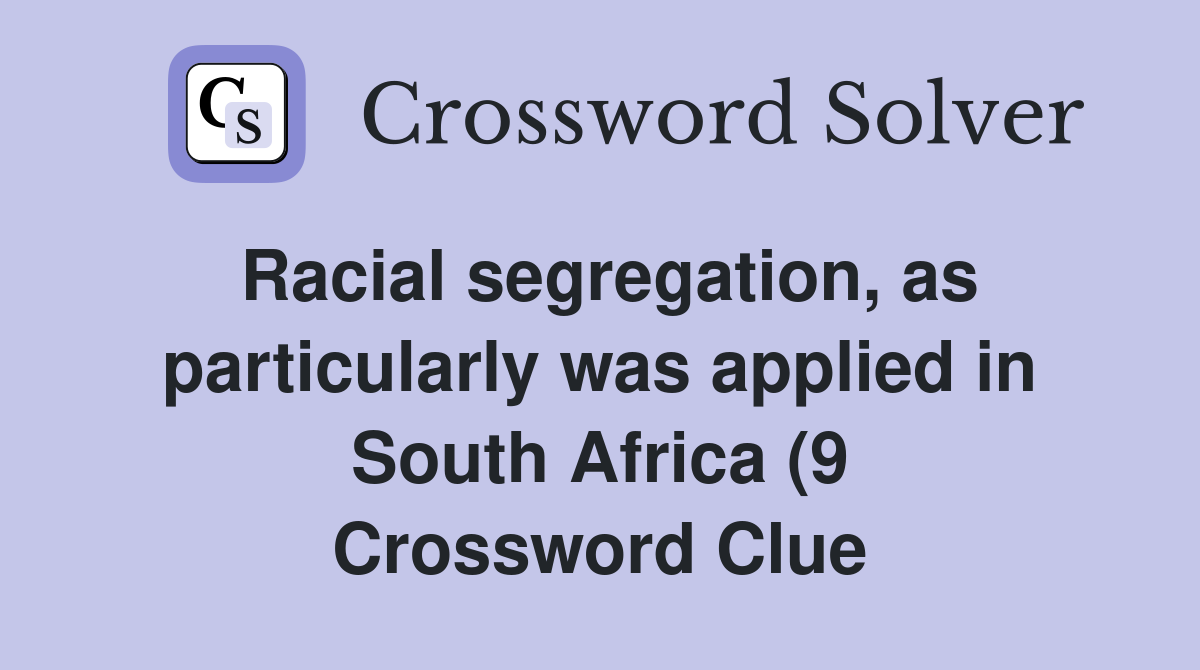 Racial segregation as particularly was applied in South Africa (9 Racial segregation as particularly was applied in South Africa (9