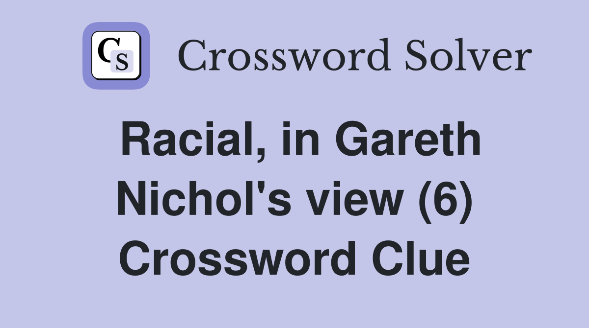 Racial, in Gareth Nichol's view (6) Crossword Clue