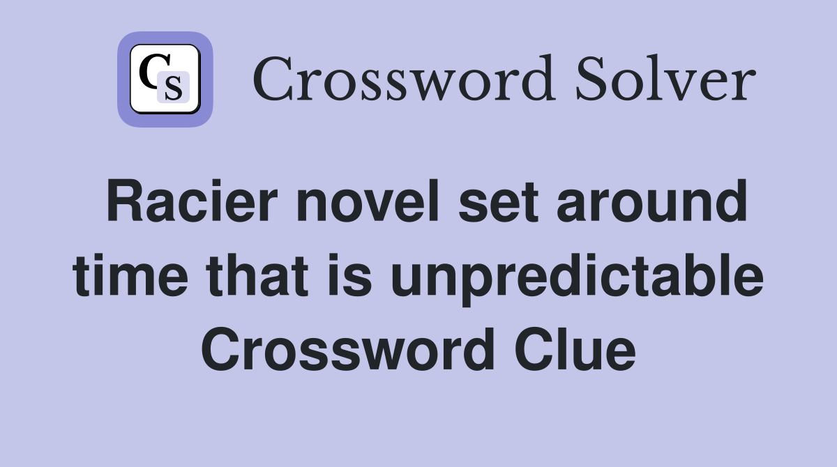 Racier novel set around time that is unpredictable Crossword Clue