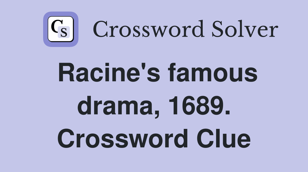 Racine's famous drama, 1689. Crossword Clue
