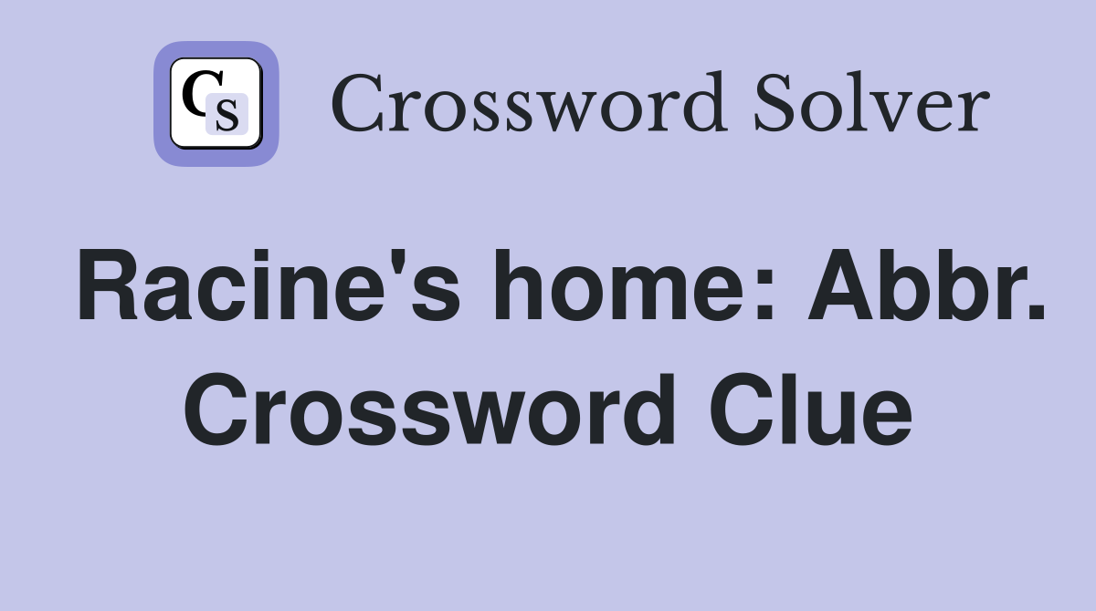 Racine's home: Abbr. Crossword Clue