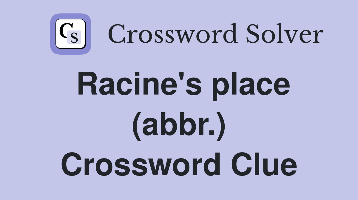 Racine's place (abbr.) Crossword Clue