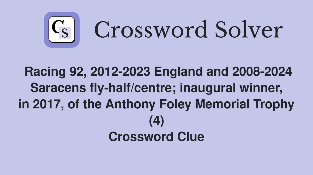 Racing 92, 2012-2023 England and 2008-2024 Saracens fly-half/centre; inaugural winner, in 2017, of the Anthony Foley Memorial Trophy (4) Crossword Clue