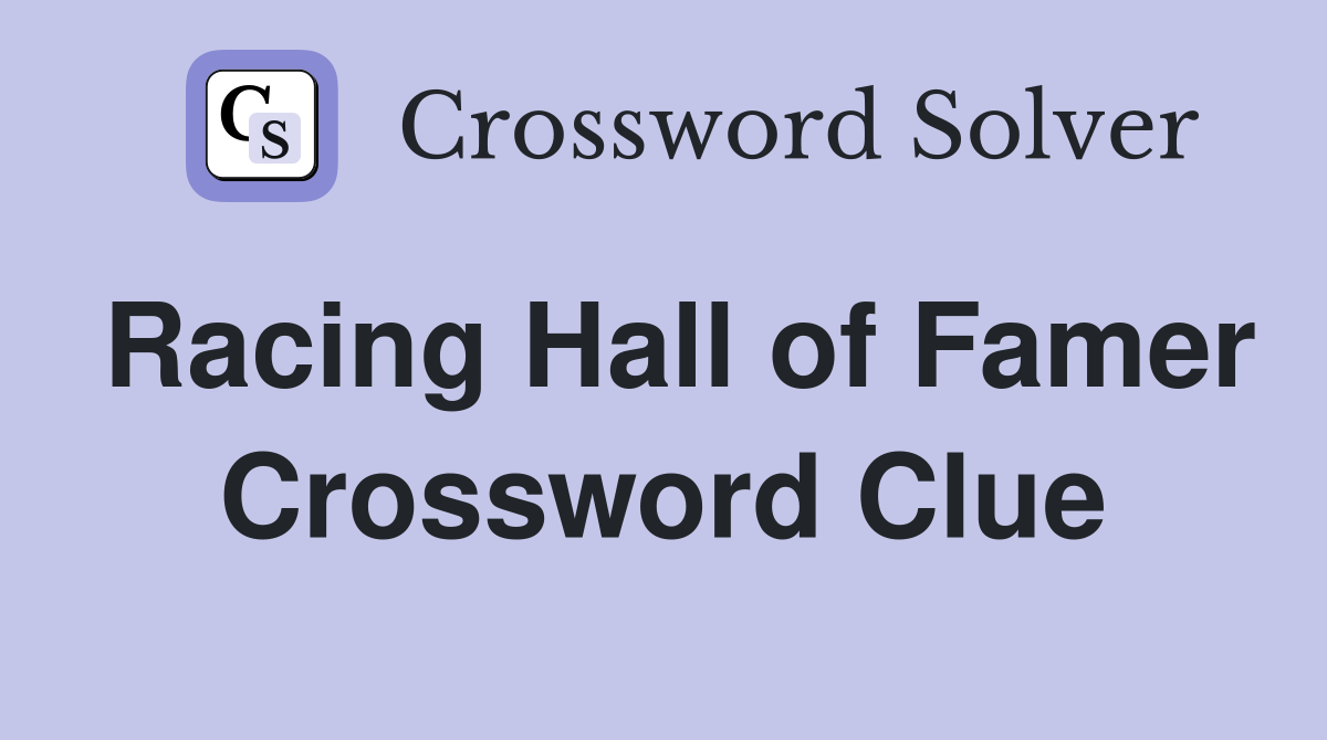 Racing Hall of Famer Crossword Clue