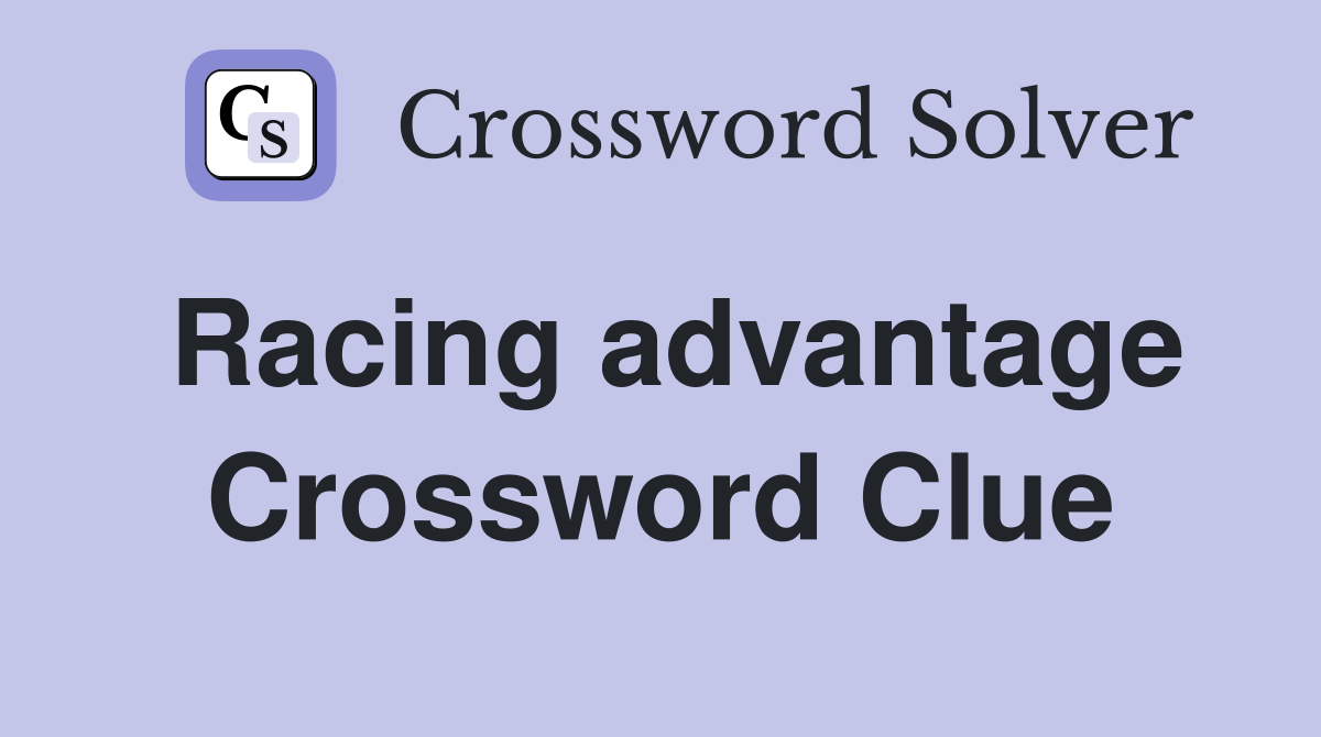 Racing advantage Crossword Clue