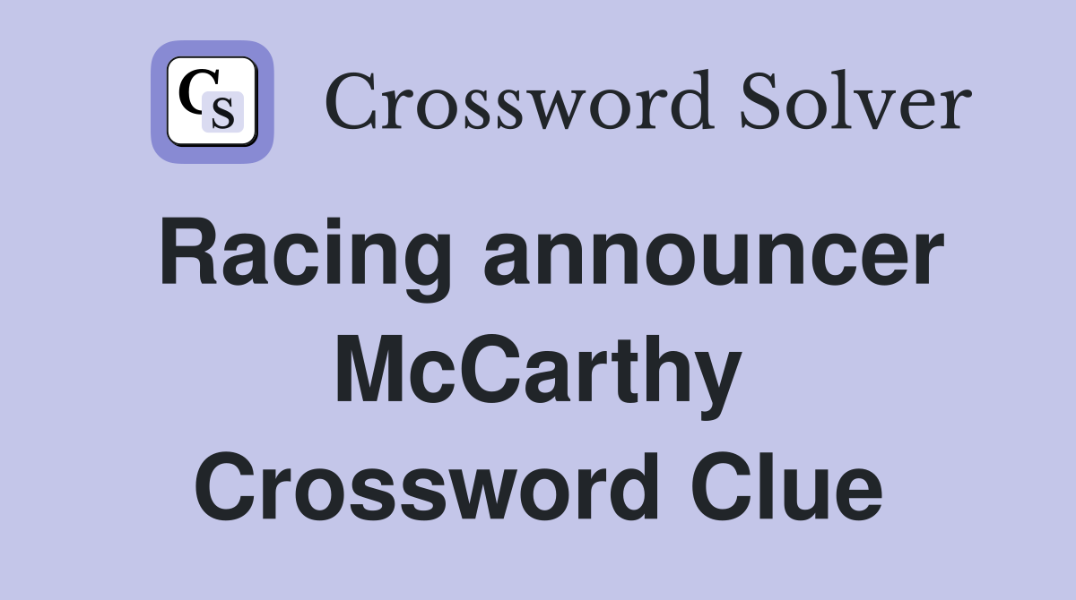 Racing announcer McCarthy Crossword Clue