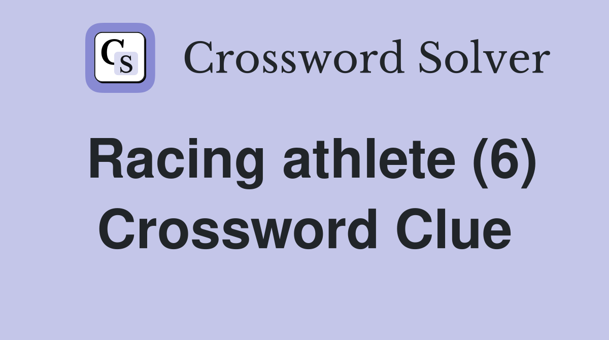Racing athlete (6) Crossword Clue
