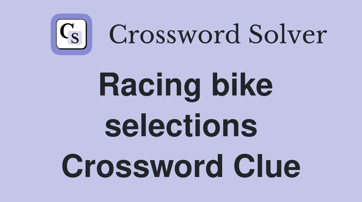 Racing bike selections Crossword Clue