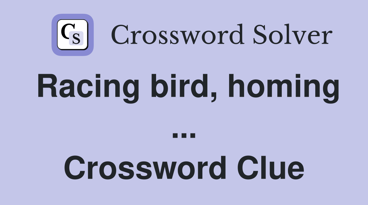 Racing bird, homing ... Crossword Clue