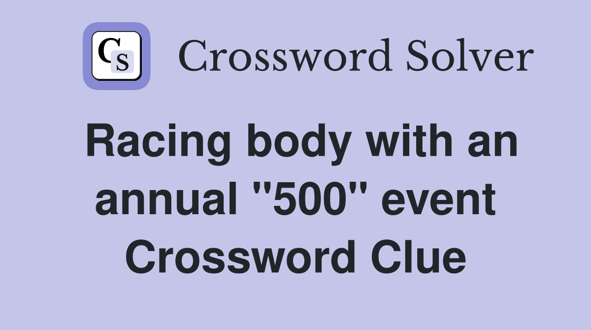 Racing body with an annual "500" event Crossword Clue