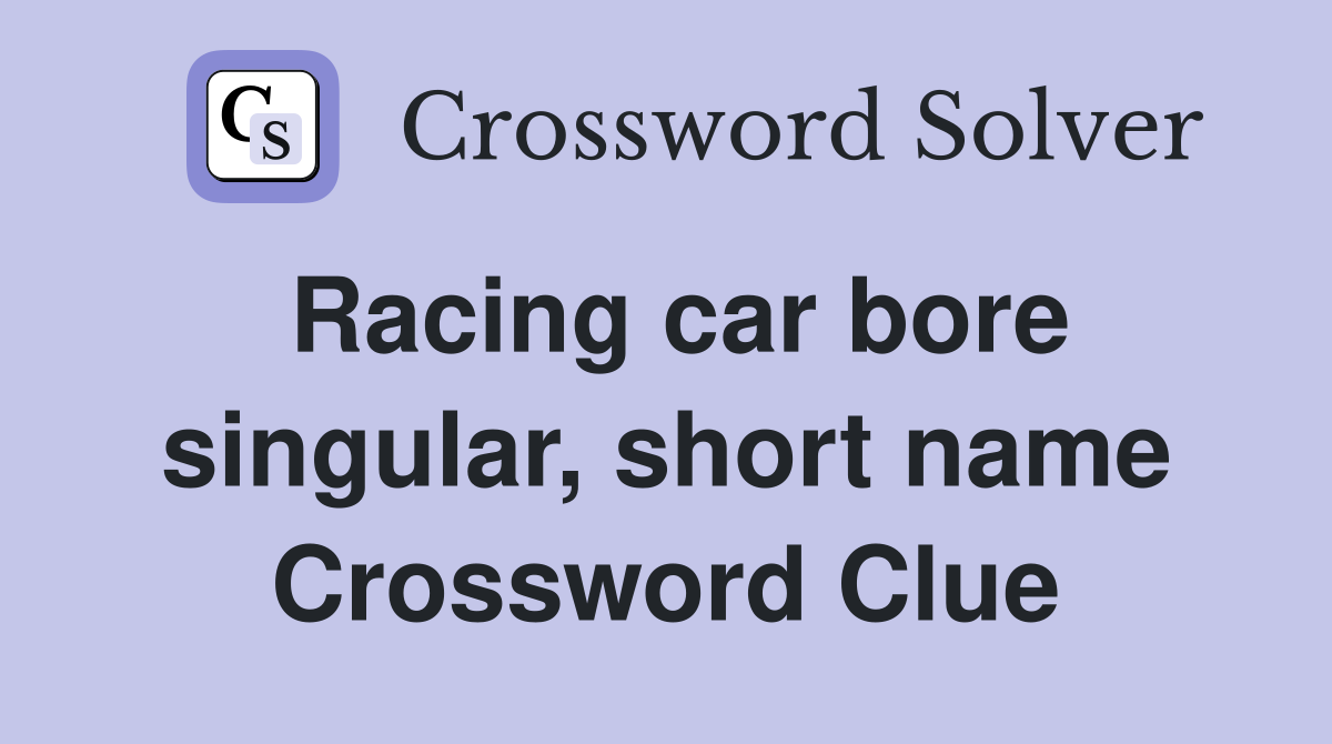 Racing car bore singular, short name Crossword Clue
