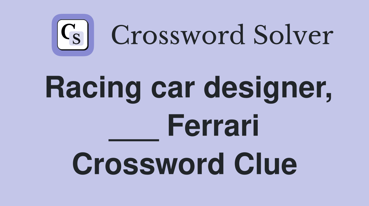Racing car designer, ___ Ferrari Crossword Clue