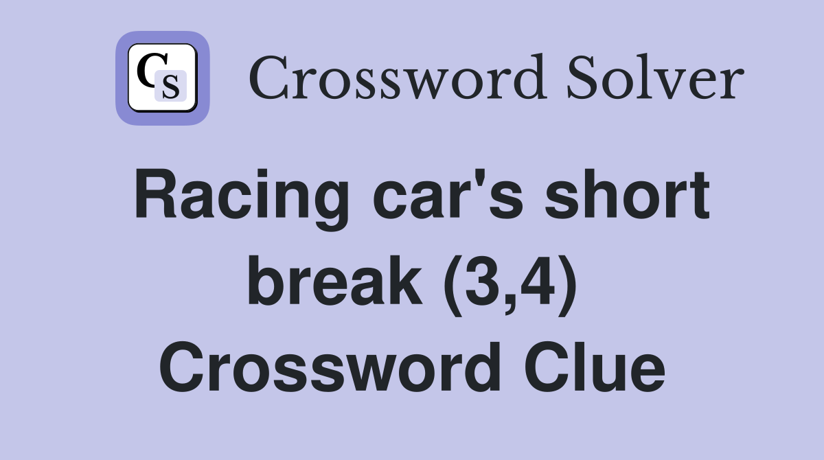 Racing car's short break (3,4) Crossword Clue