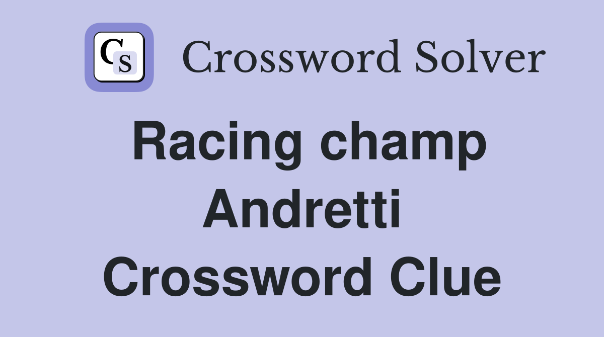 Racing champ Andretti Crossword Clue