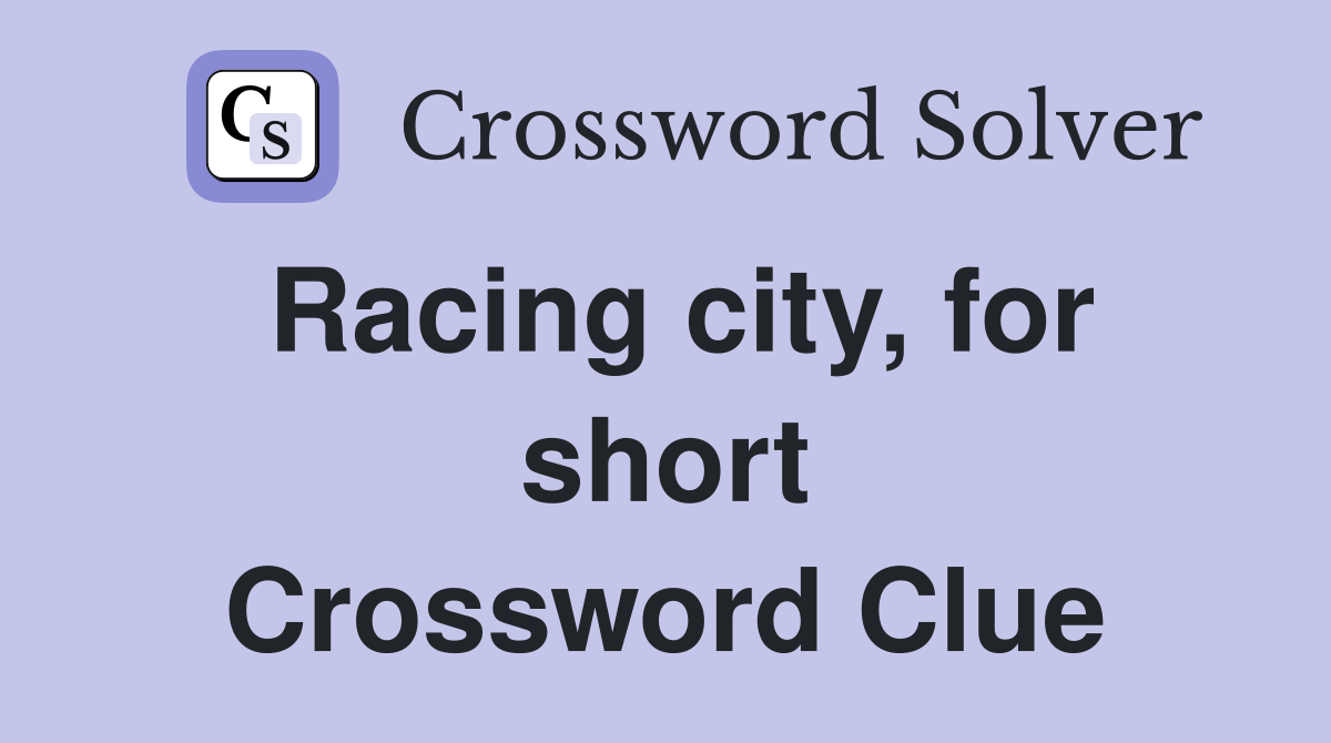 Racing city, for short Crossword Clue