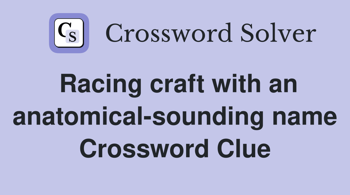 Racing craft with an anatomical-sounding name Crossword Clue