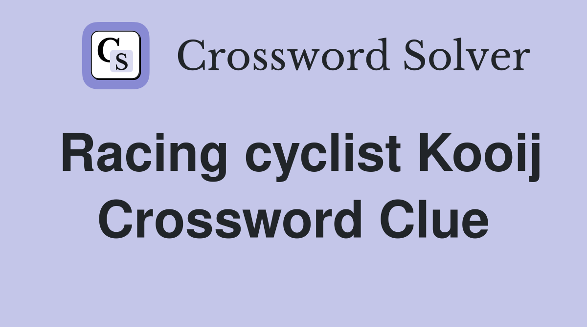 Racing cyclist Kooij Crossword Clue