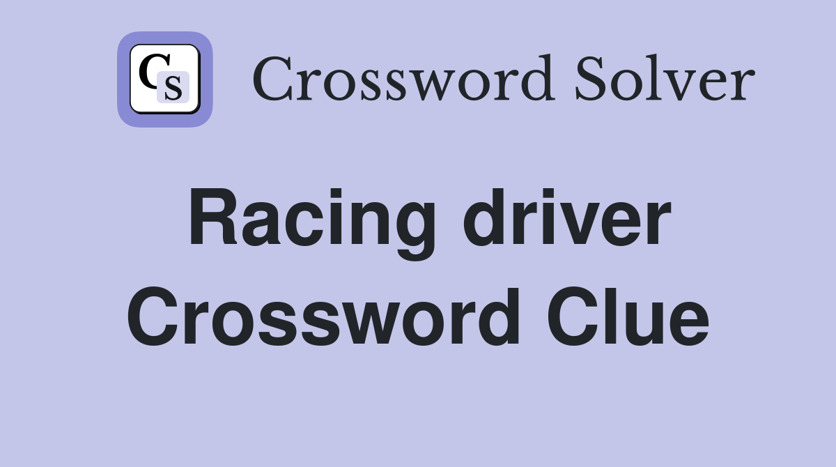 Racing driver Crossword Clue