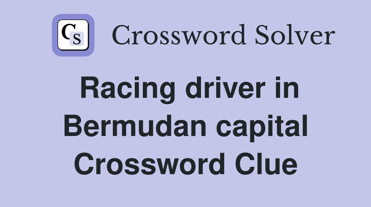 Racing driver in Bermudan capital Crossword Clue