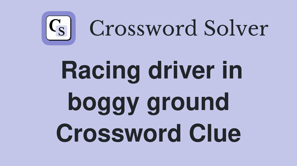 Racing driver in boggy ground Crossword Clue