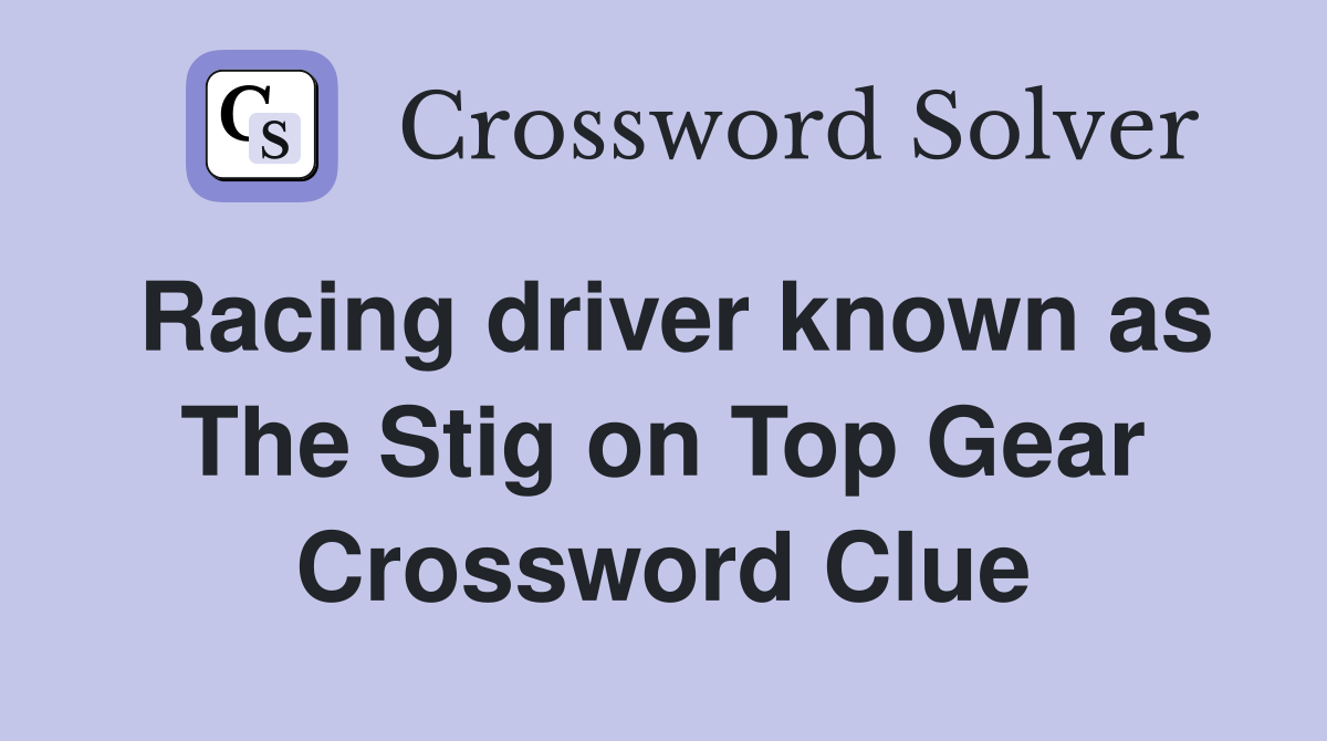 Racing driver known as The Stig on Top Gear Crossword Clue