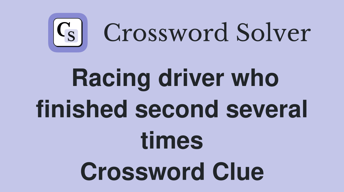 Racing driver who finished second several times Crossword Clue