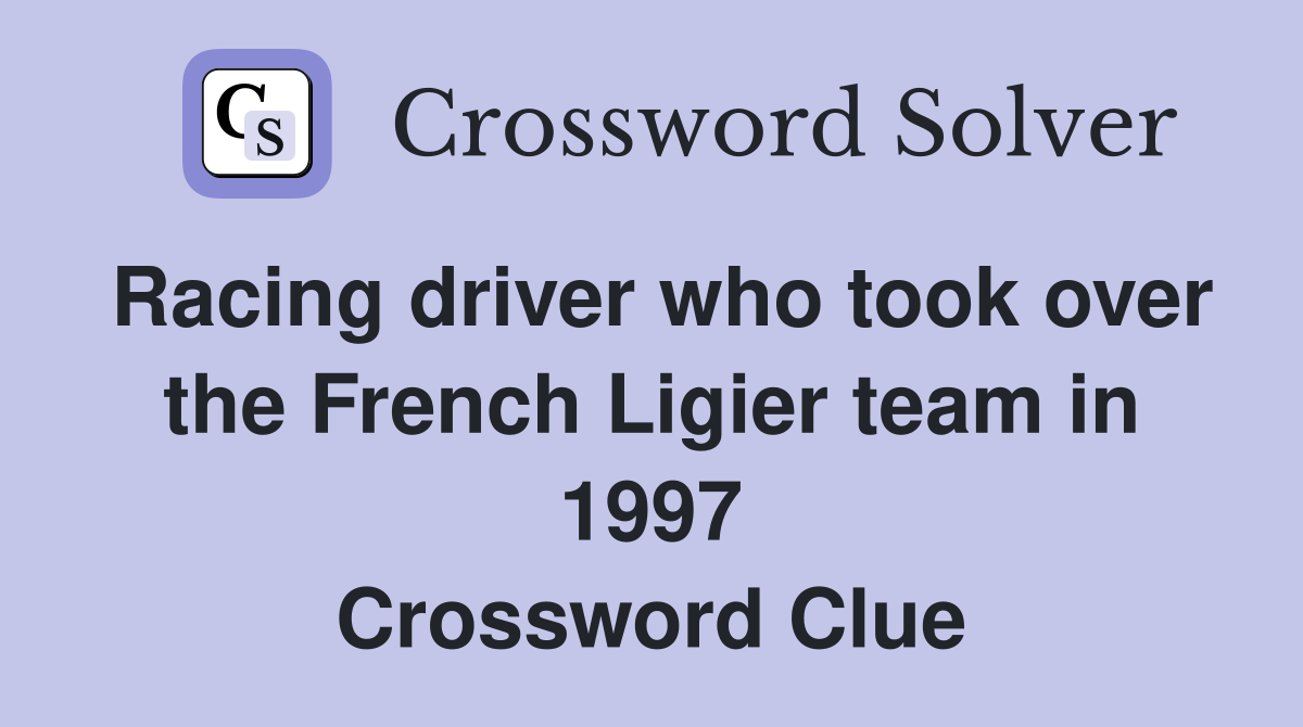 Racing driver who took over the French Ligier team in 1997 Crossword Clue