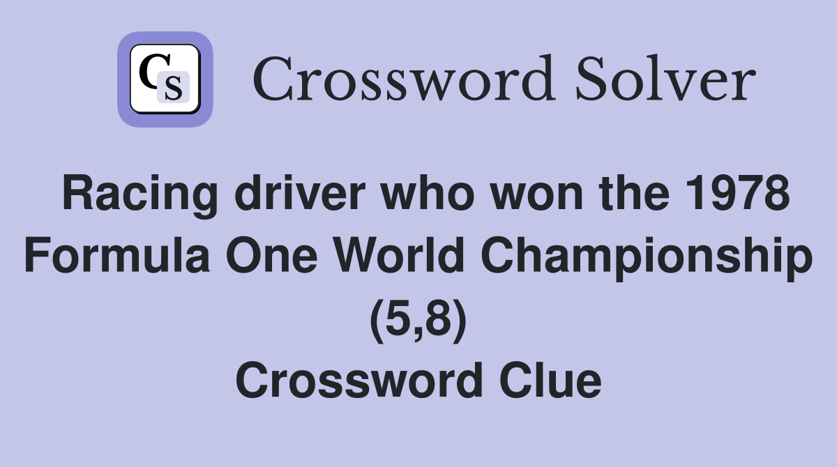 Racing driver who won the 1978 Formula One World Championship (5,8) Crossword Clue