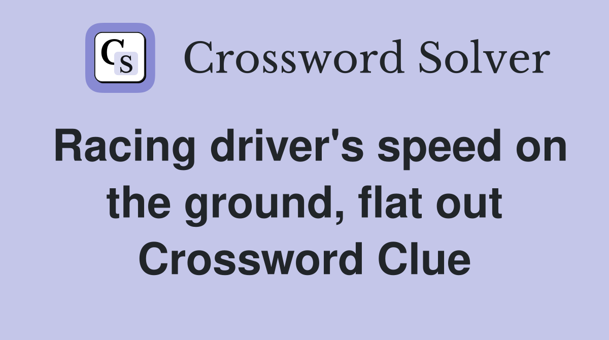 Racing driver's speed on the ground, flat out Crossword Clue