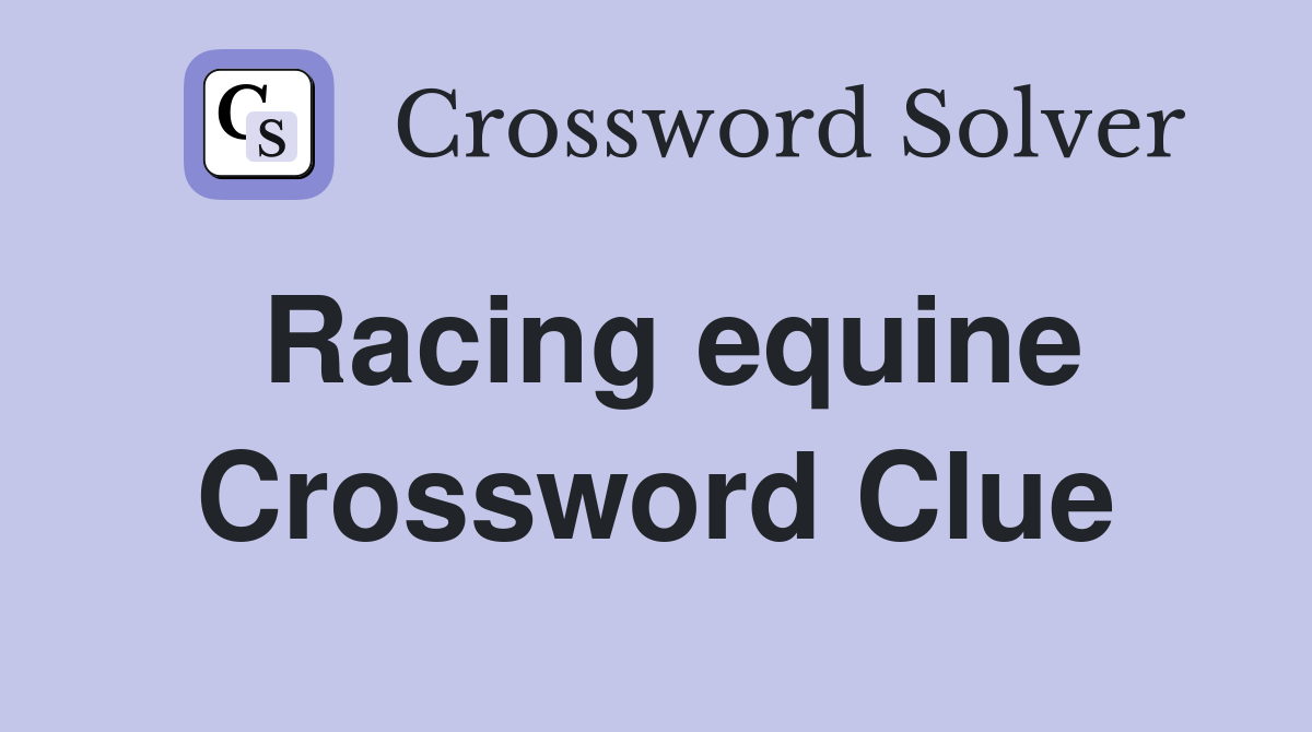 Racing equine Crossword Clue