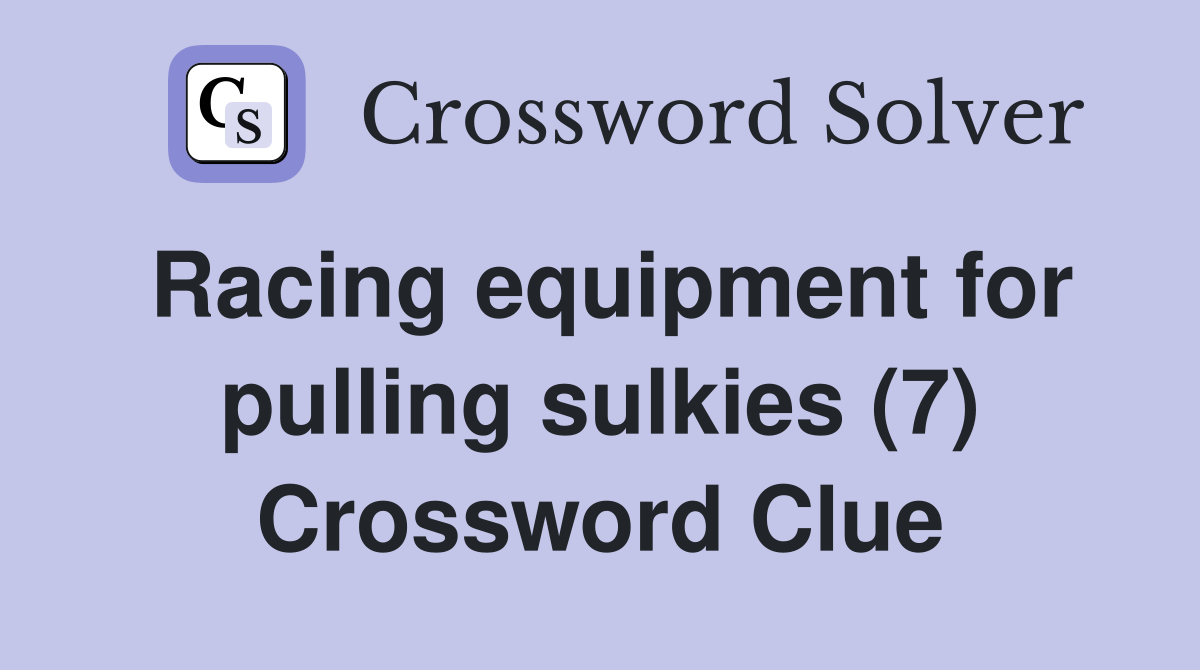 Racing equipment for pulling sulkies (7) Crossword Clue