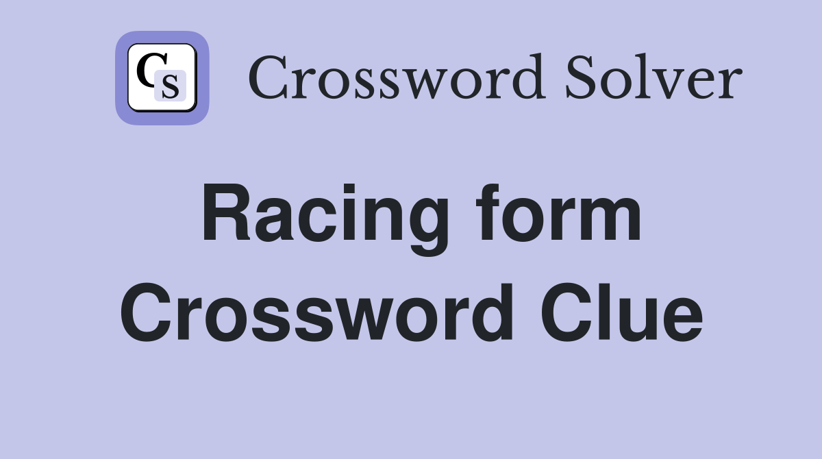 Racing form Crossword Clue